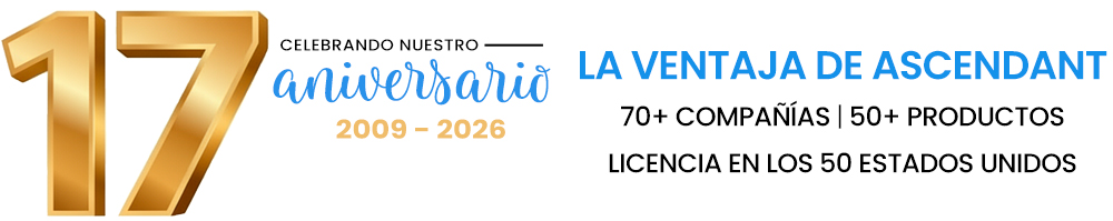 Celebrando 17 años, 2009–2026. La Ventaja de Ascendant: más de 70 compañías, más de 50 productos, con licencia en los 50 estados.